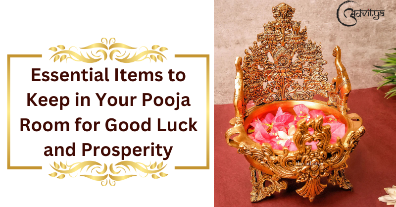 Essential Items to Keep in Your Pooja Room for Good Luck and Prosperity