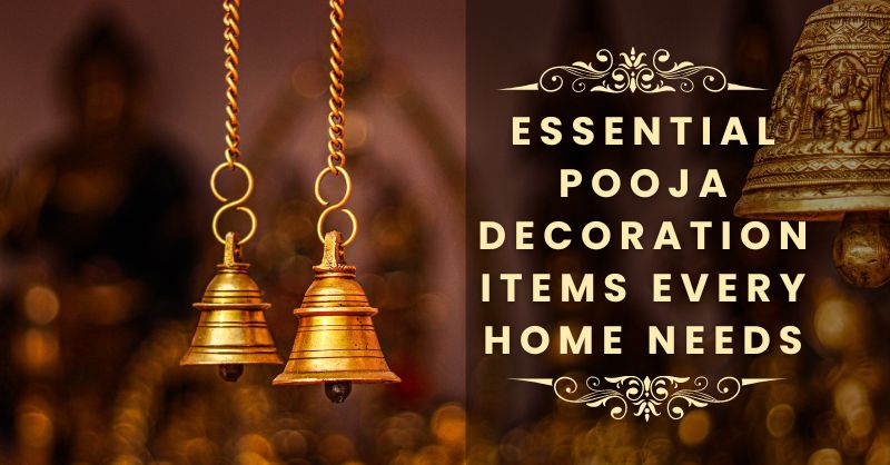 Essential Pooja Decoration Items Every Home Needs
