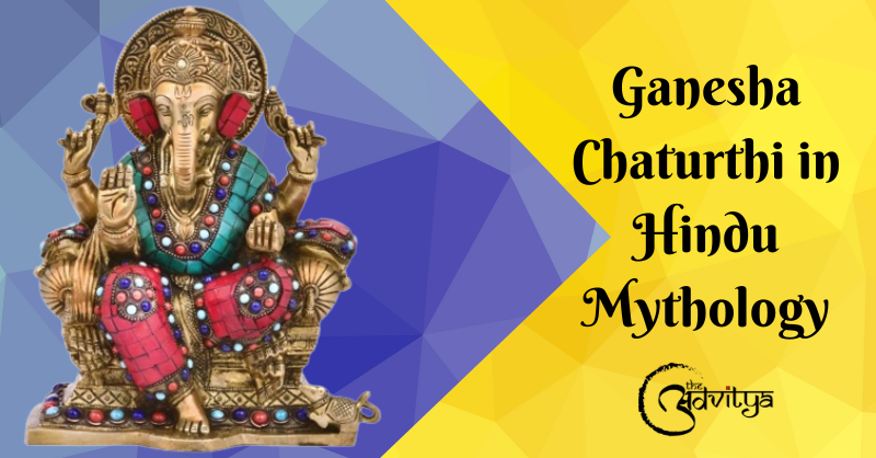 Ganesha Chaturthi in Hindu Mythology | The Advitya