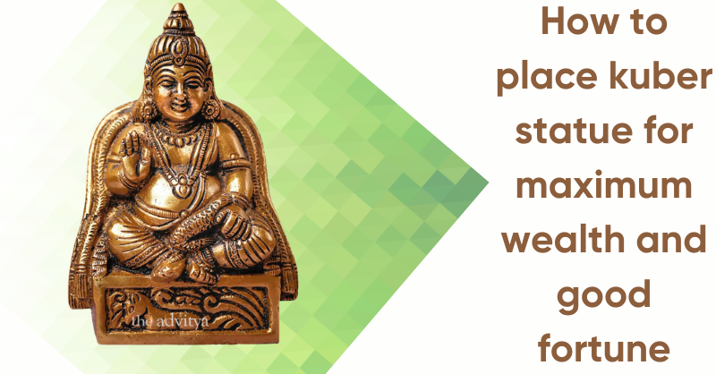 How to place kuber statue for maximum wealth and good fortune