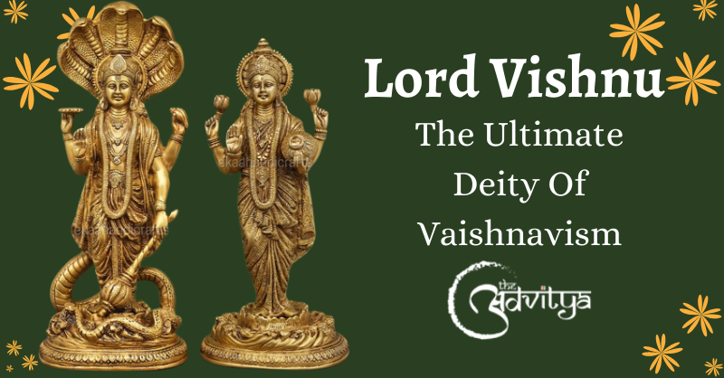 Lord Vishnu - The Ultimate Deity Of Vaishnavism