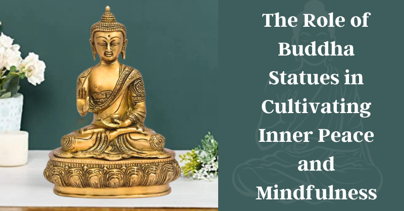 The Role Of Buddha Statues In Cultivating Inner Peace