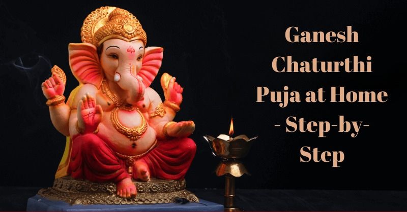 Your Ultimate Guide to Hosting an Unforgettable Ganesh Chaturthi Puja at Home - Step-by-Step