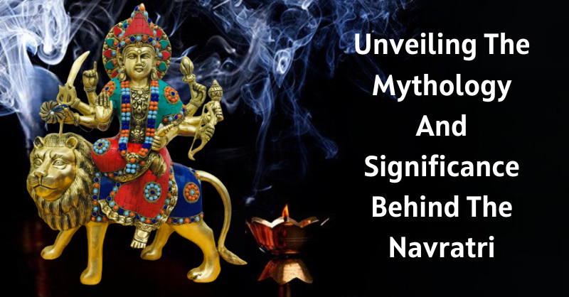 Unveiling The Mythology And Significance Behind The Navratri