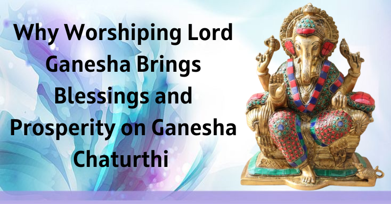 Worshiping Lord Ganesha Brings Prosperity on Ganesha Chaturthi