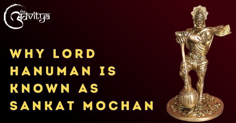 Why Lord Hanuman is known as Sankat Mochan